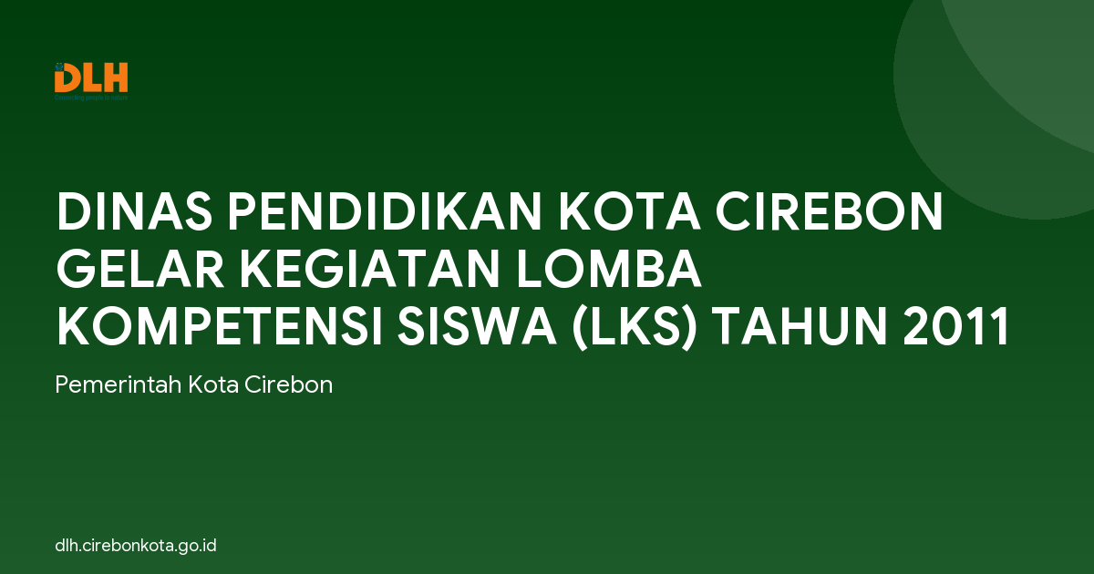DINAS PENDIDIKAN KOTA CIREBON GELAR KEGIATAN LOMBA KOMPETENSI SISWA (LKS) TAHUN 2011