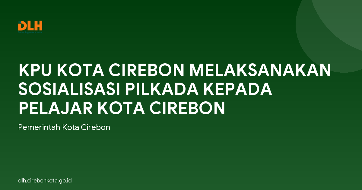 KPU KOTA CIREBON MELAKSANAKAN SOSIALISASI PILKADA KEPADA PELAJAR KOTA CIREBON