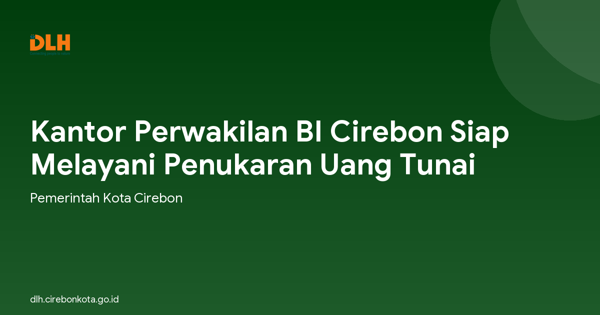 Kantor Perwakilan BI Cirebon Siap Melayani Penukaran Uang Tunai