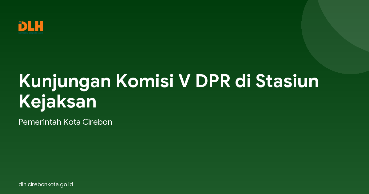 Kunjungan Komisi V DPR di Stasiun Kejaksan