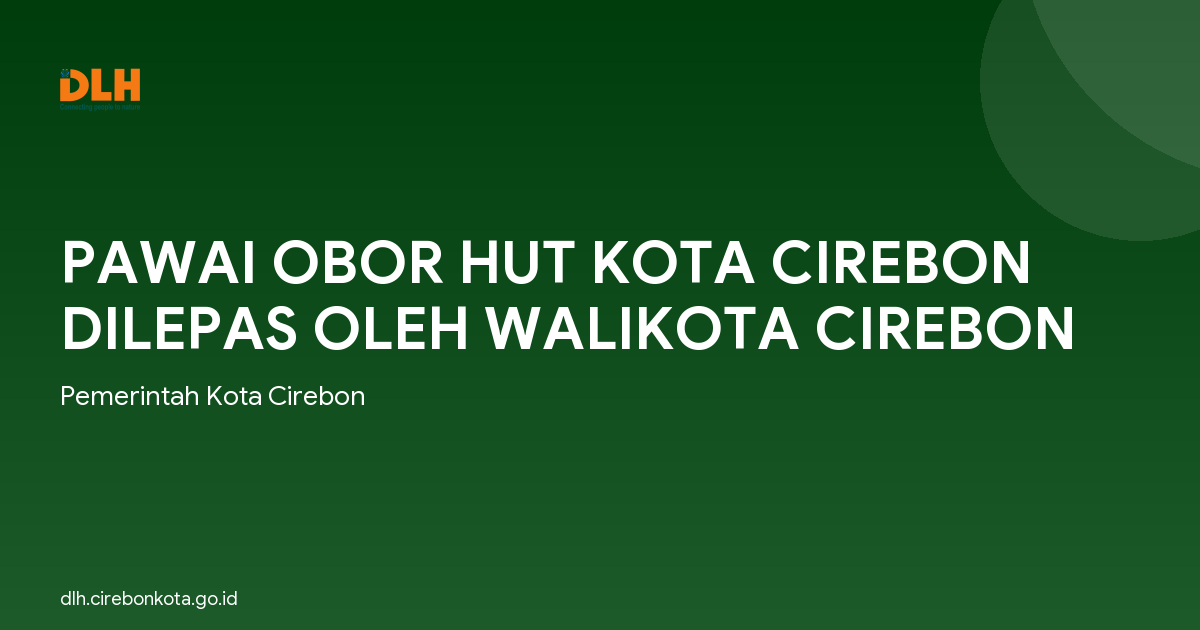 PAWAI OBOR HUT KOTA CIREBON DILEPAS OLEH WALIKOTA CIREBON
