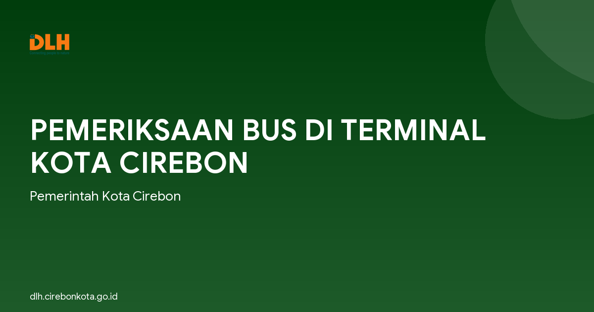 PEMERIKSAAN BUS DI TERMINAL KOTA CIREBON