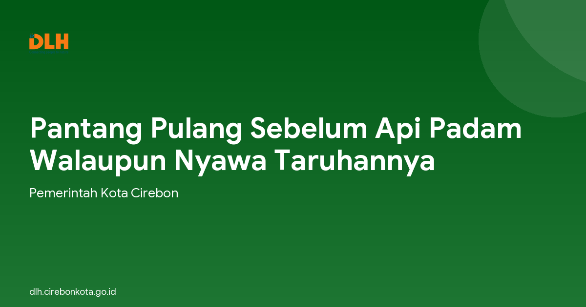 Pantang Pulang Sebelum Api Padam Walaupun Nyawa Taruhannya