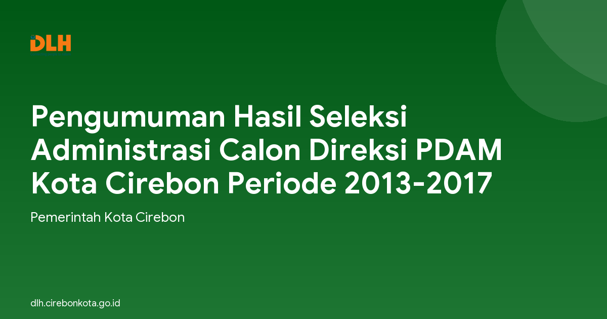 Pengumuman Hasil Seleksi Administrasi Calon Direksi PDAM Kota Cirebon Periode 2013-2017