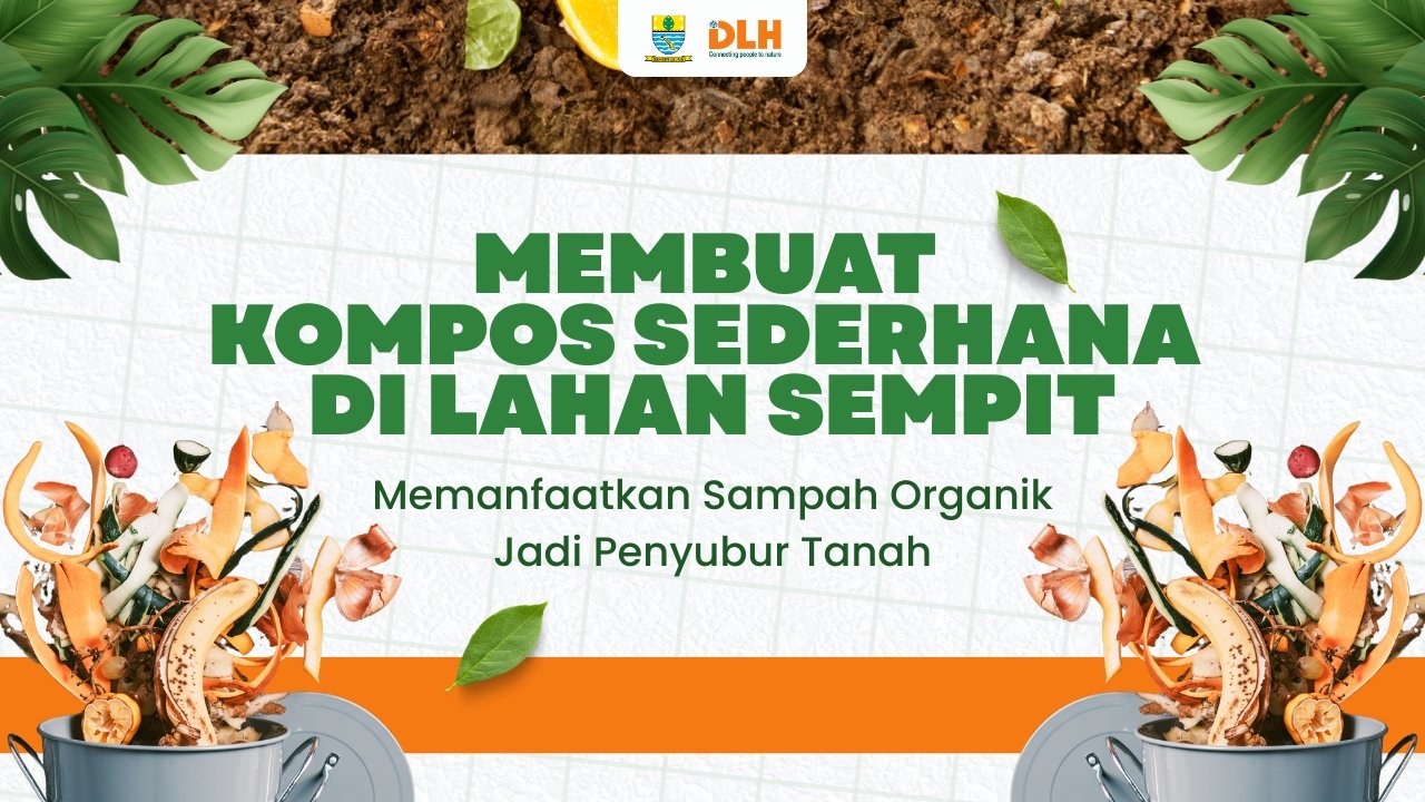 Membuat Kompos Sederhana di Lahan Sempit: Memanfaatkan Sampah Organik Jadi Penyubur Tanah